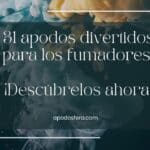 31 apodos divertidos para los fumadores